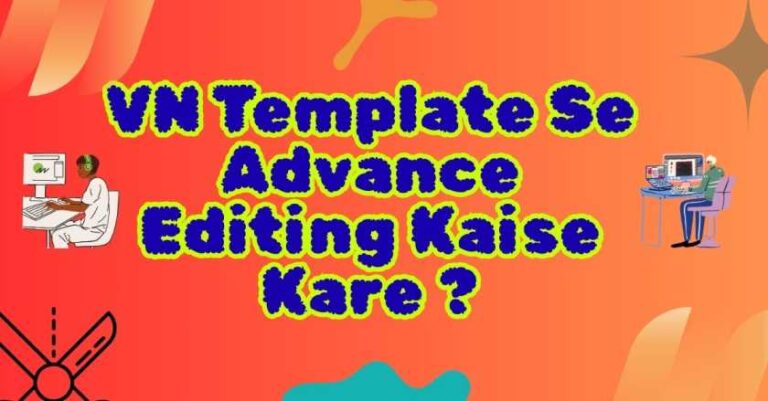 VN Template Se Advance Editing Kaise Kare ?
